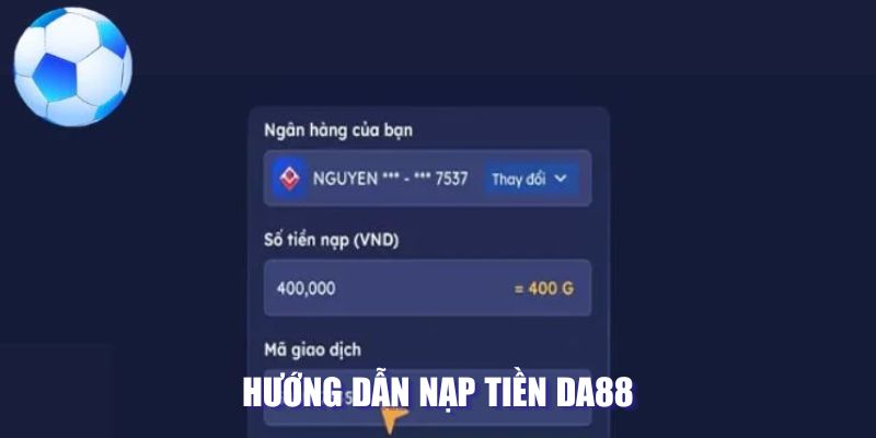 Hướng dẫn cách nạp tiền vào Da88